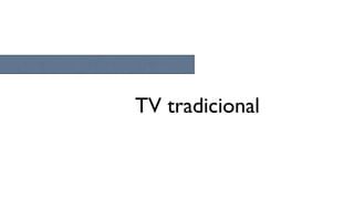 TV tradicional
 
