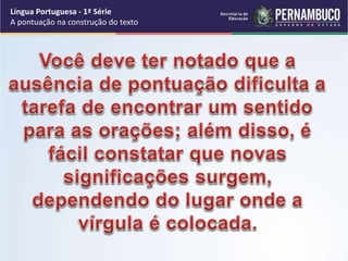 Língua Portuguesa - 1ª Série
A pontuação na construção do texto
 
