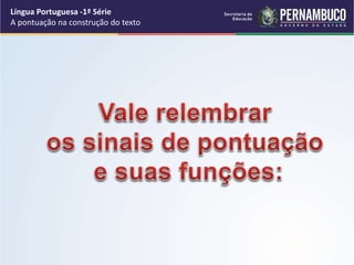 Língua Portuguesa -1ª Série
A pontuação na construção do texto
 
