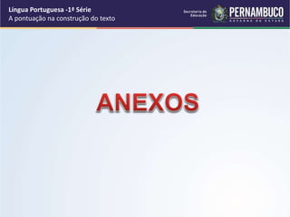 Língua Portuguesa -1ª Série
A pontuação na construção do texto
 