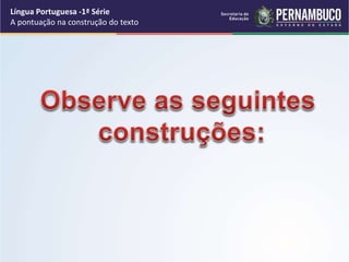 Língua Portuguesa -1ª Série
A pontuação na construção do texto
 