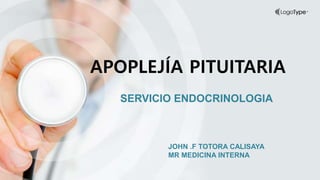 JOHN .F TOTORA CALISAYA
MR MEDICINA INTERNA
APOPLEJÍA PITUITARIA
SERVICIO ENDOCRINOLOGIA
 