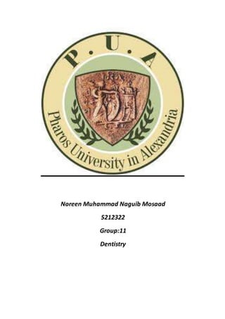 Noreen Muhammad Naguib Mosaad 
5212322 
Group:11 
Dentistry 
 