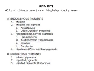 PIGMENTS
• Coloured substances present in most living beings including humans.
 