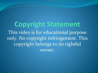 Copyright Statement
This video is for educational purpose
only. No copyright infringement. This
copyright belongs to its rightful
owner.
 
