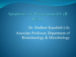 Dr. Madhuri Kaushish Lily
Associate Professor, Department of
Biotechnology & Microbiology
1
 