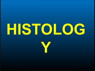 HISTOLOG
Y
 
