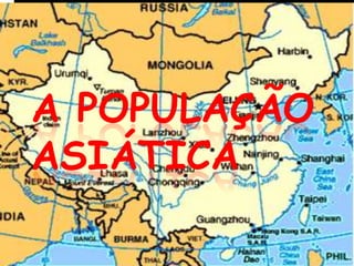 A POPULAÇÃO
ASIÁTICA

 
