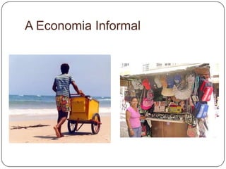 A Economia Informal
 