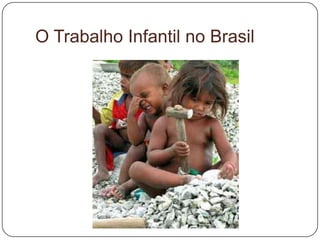 O Trabalho Infantil no Brasil
 