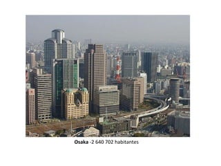 Osaka -2 640 702 habitantes
 