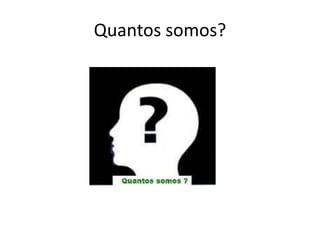 Quantos somos?
 