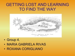 GETTING LOST AND LEARNING TO FIND THE WAY ,[object Object],[object Object],[object Object]