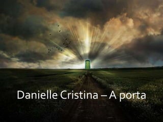 Danielle Cristina – A porta
 