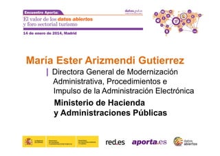 María Ester Arizmendi Gutierrez
| Directora General de Modernización
Administrativa, Procedimientos e
Impulso de la Administración Electrónica

Ministerio de Hacienda
y Administraciones Públicas

 