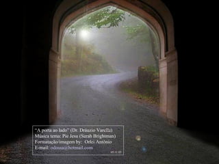 “A porta ao lado” (Dr. Dráuzio Varella)
Música tema: Pie Jesu (Sarah Brightman)
Formatação/imagem by: Orlei Antônio
E-mail: odossa@hotmail.com
                                    05.11.05
 