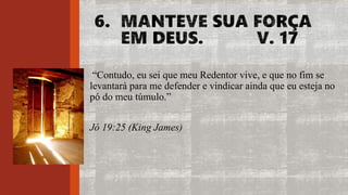“Contudo, eu sei que meu Redentor vive, e que no fim se
levantará para me defender e vindicar ainda que eu esteja no
pó do meu túmulo.”
Jó 19:25 (King James)
 