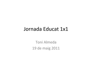 Jornada Educat 1x1 Toni Almeda 19 de maig 2011 