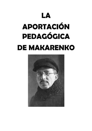LA
 APORTACIÓN
 PEDAGÓGICA
DE MAKARENKO
 
