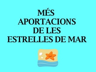 MÉS  APORTACIONS DE LES ESTRELLES DE MAR 