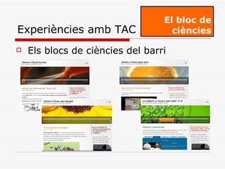 Els blocs de ciències del barri El bloc de ciències Experiències amb TAC 