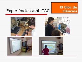 El bloc de ciències Experiències amb TAC 