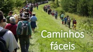 Caminhos
fáceis
 