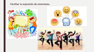 Facilitar la expresión de emociones.
 