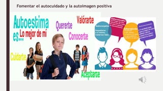 Fomentar el autocuidado y la autoimagen positiva
 
