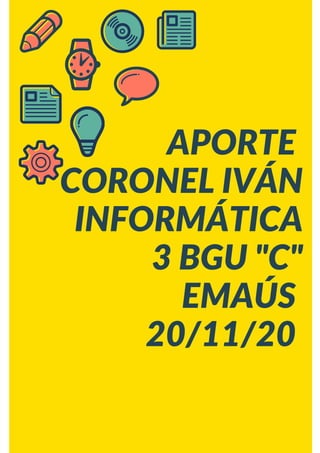APORTE
CORONEL IVÁN
INFORMÁTICA
3 BGU "C"
EMAÚS
20/11/20
 