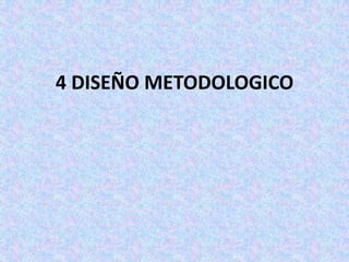 4 DISEÑO METODOLOGICO
 