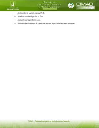  Aplicación de tecnologías de PML
 Más inocuidad del producto final.
 Aumento de la productividad.
 Disminución de costos de captación, menos agua quitada a otros sistemas.
 