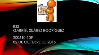 RSS
GABRIEL SUÁREZ RODRÍGUEZ
200610-109
02 DE OCTUBRE DE 2015
 