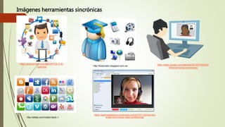 Imágenes herramientas sincrónicas
https://www.emaze.com/@AOWTQLTL/E-
Learning http://ticsturistic.blogspot.com.co/ https://sites.google.com/site/frank9210075382253
18/herramientas-sincronicas
http://slides.com/nellyhr/deck-1
https://aprendizajesync.wordpress.com/2012/11/24/herrami
entas-sincronicas-video-conferencia/
 