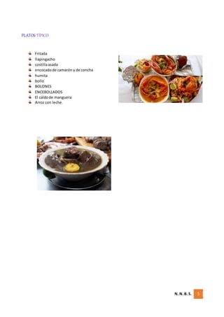 N. N. B. S. 5
PLATOS TÍPICO
Fritada
llapingacho
costillaasada
encocadode camarón y de concha
humita
bollo
BOLONES
ENCEBOLLADOS
El caldode manguera
Arroz con leche.
 