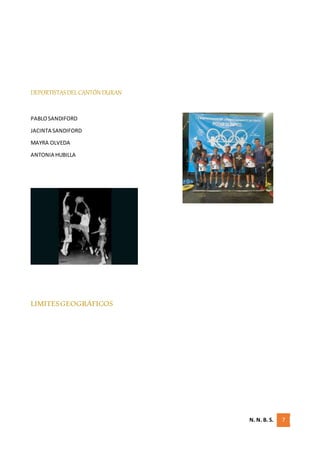 N. N. B. S. 7
DEPORTISTASDELCANTÓN DURAN
PABLOSANDIFORD
JACINTA SANDIFORD
MAYRA OLVEDA
ANTONIA HUBILLA
LIMITESGEOGRÁFICOS
 