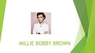 MILLIE BOBBY BROWN
 