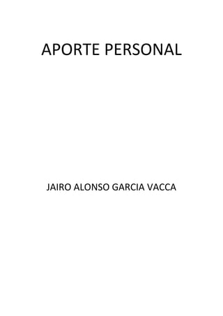 APORTE PERSONAL
JAIRO ALONSO GARCIA VACCA
 