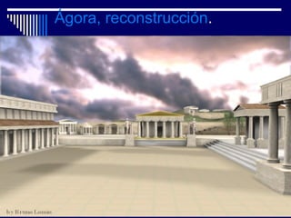 Ágora, reconstrucción.
 