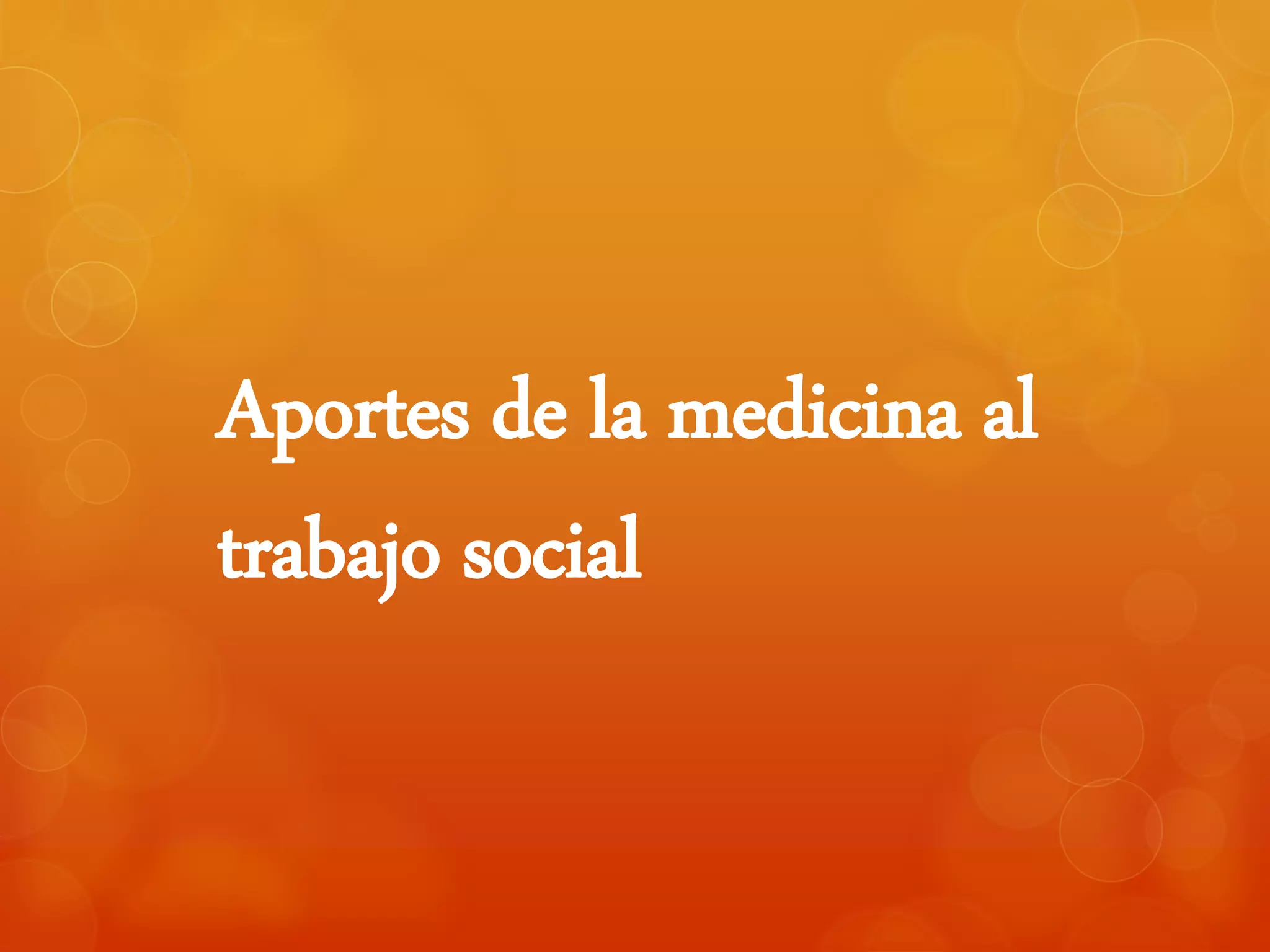 Aportes de la medicina al trabajo social PPT