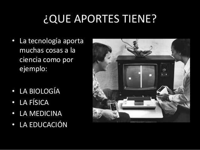 Aportes de la tecnología a la ciencia