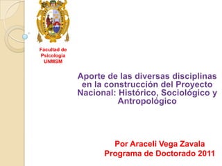 Facultad de
Psicología
 UNMSM




                Por Araceli Vega Zavala
              Programa de Doctorado 2011
 