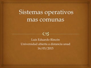 Luis Eduardo Rincón
Universidad abierta a distancia unad
16/03/2015
 