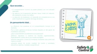 Que recordar…
• El comportamiento humano se puede predecir con una precisión
razonable.
• Ser selectivo en la separación del error, lapsus, olvido y/o violación,
ello representa un paso muy valioso.
• La selección de empleados y el desarrollo de competencias es una
parte importante en la gestión del riesgo de errores.
Un pensamiento total…
La influencia mas poderosa en el comportamiento humano es el
resultado.
Por lo tanto, gestionar el fracaso humano requiere un alto grado de
honestidad corporativa.
¿Que comportamiento es realmente recompensado?
¿Estamos dispuestos a observar los factores organizacionales,
especialmente cuando vemos que rompen las reglas?
¿Estamos dispuestos a hacer las inversiones necesarias para evitar que
vuelva a ocurrir?
¿Generas planes de acción, medidas de control y estrategias
preventivas objetivas, medibles y pragmáticas?
 