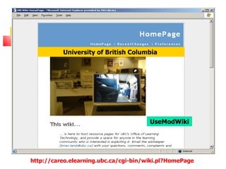 University of British Columbia




                                       UseModWiki




http://careo.elearning.ubc.ca/cgi-bin/wiki.pl?HomePage
 