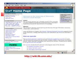 PmWiki




         http://wiki.lib.umn.edu/
 