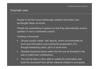 Freshfields Bruckhaus Deringer LLP


Example uses


     People in the firm have traditionally collated information and
 ...