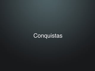 Conquistas
 