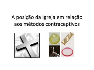 A posição da Igreja em relação aos métodos contraceptivos 