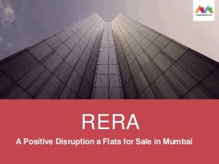 RERA
A Positive Disruption a Flats for Sale in Mumbai
 